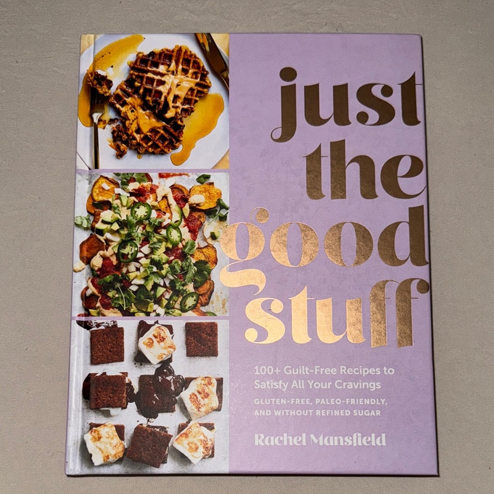 Just the Good Stuff Cookbook by Rachel Mansfield